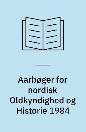 Aarbøger for nordisk Oldkyndighed og Historie 1984 : tilegnet Carl Johan Becker på 70-årsdagen 3. september 1985