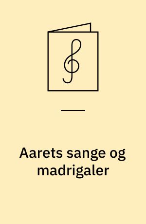 Aarets sange og madrigaler : for 3 lige stemmer og 4-5 stemmigt blandet kor