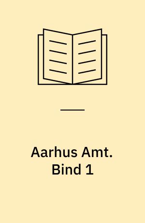 Aarhus Amt : \topografisk historisk Haandbog\. Bind 1