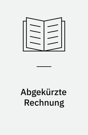 Abgekürzte Rechnung : nebst einer Einführung in die Rechnung mit Logarithmen