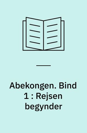 Abekongen. Bind 1 : Rejsen begynder