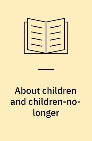 About children and children-no-longer : collected papers 1942-80