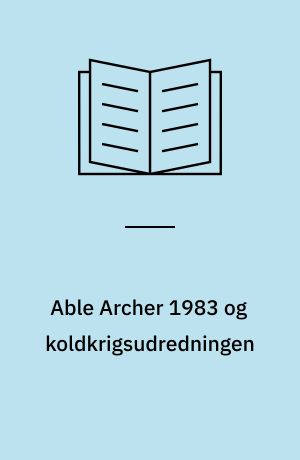 Able Archer 1983 og koldkrigsudredningen