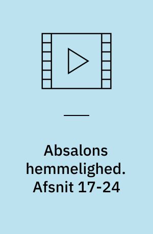 Absalons hemmelighed. Afsnit 17-24