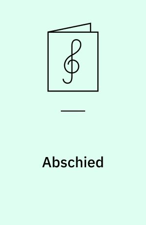 Abschied : Acht alte Liebeslieder für gemischten Chor : Heft 1-2