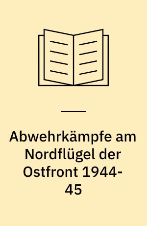 Abwehrkämpfe am Nordflügel der Ostfront 1944-45