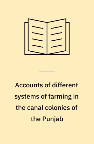 Accounts of different systems of farming in the canal colonies of the Punjab