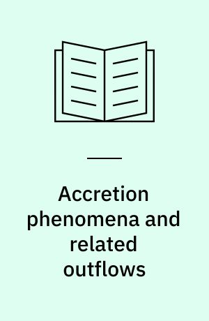 Accretion phenomena and related outflows : IAU colloquium 163 : colloquium held in Port Douglas, Queensland, Australia 15-19 July 1996