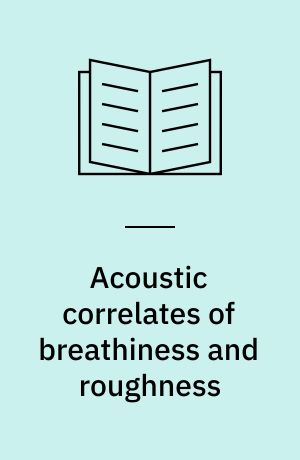 Acoustic correlates of breathiness and roughness : experiments on voice quality