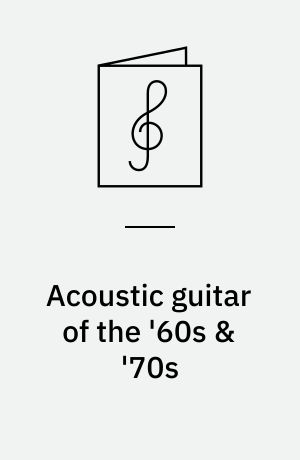 Acoustic guitar of the '60s & '70s : a step-by-step breakdown of acoustic guitar styles and techniques ...