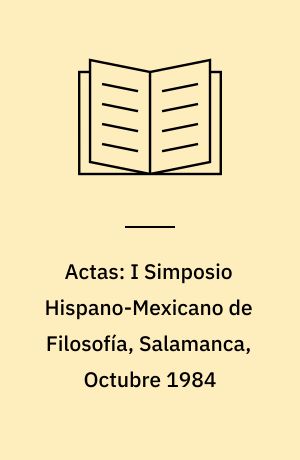 Actas: I Simposio Hispano-Mexicano de Filosofía, Salamanca, Octubre 1984