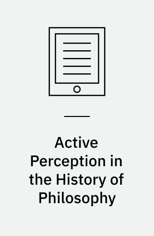 Active Perception in the History of Philosophy : From Plato to Modern Philosophy