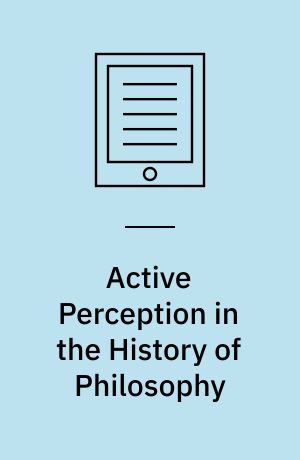 Active Perception in the History of Philosophy : From Plato to Modern Philosophy