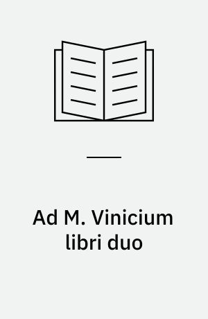 Ad M. Vinicium libri duo