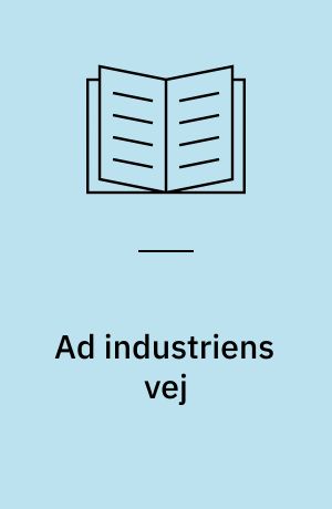 Ad industriens vej : studier i den slesvig-holstenske industri 1864-1914 med særlig henblik på Nordslesvig