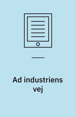 Ad industriens vej : studier i den slesvig-holstenske industri 1864-1914 med særlig henblik på Nordslesvig