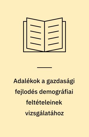 Adalékok a gazdasági fejl￼odés demográfiai feltételeinek vizsgálatához