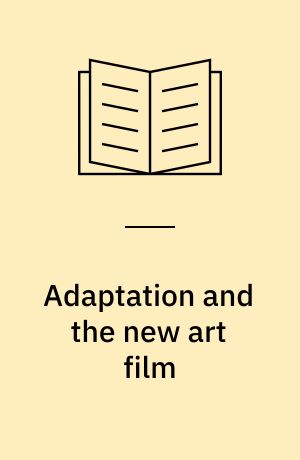 Adaptation and the new art film : remaking the classics in the twilight of cinema