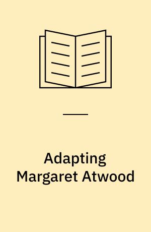 Adapting Margaret Atwood : the Handmaid's tale and beyond