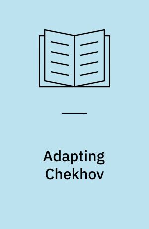 Adapting Chekhov : the text and its mutations