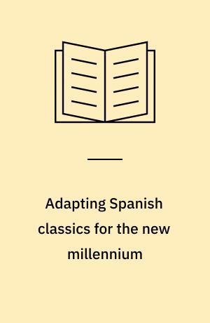 Adapting Spanish classics for the new millennium : the nineteenth-century novel remediated