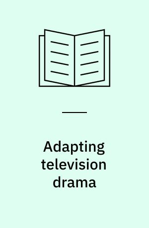 Adapting television drama : theory and industry