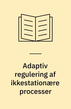 Adaptiv regulering af ikkestationære processer