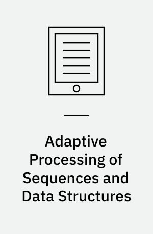 Adaptive Processing of Sequences and Data Structures : International Summer School on Neural Networks, "E.R. Caianiello", Vietri sul Mare, Salerno, Italy, September 6-13, 1997, Tutorial Lectures