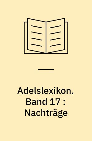 Adelslexikon. Band 17 : Nachträge