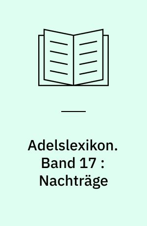 Adelslexikon. Band 17 : Nachträge