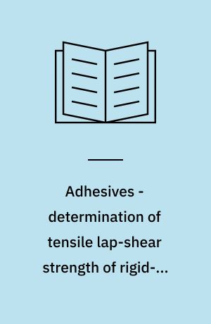 Adhesives - determination of tensile lap-shear strength of rigid-to-rigid bonded assemblies