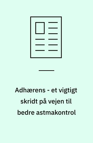 Adhærens - et vigtigt skridt på vejen til bedre astmakontrol