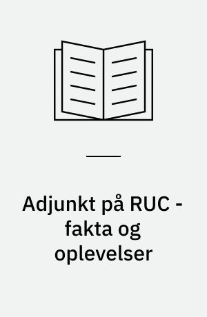 Adjunkt på RUC - fakta og oplevelser