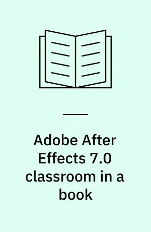 Adobe After Effects 7.0 classroom in a book