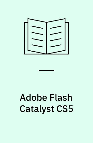 Adobe Flash Catalyst CS5 classroom in a book : the official training workbook from Adobe Systems