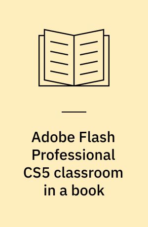 Adobe Flash Professional CS5 classroom in a book : the official training workbook from Adobe Systems
