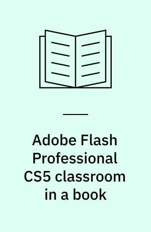 Adobe Flash Professional CS5 classroom in a book : the official training workbook from Adobe Systems