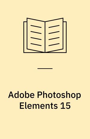 Adobe Photoshop Elements 15 : classroom in a book : the official training workbook from Adobe