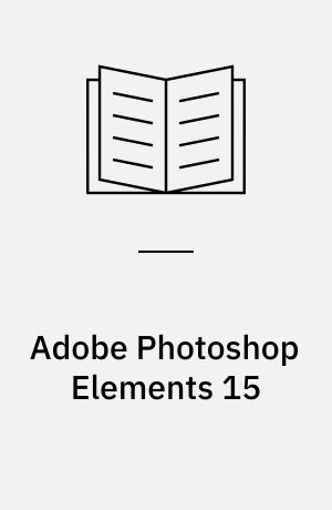 Adobe Photoshop Elements 15 : classroom in a book : the official training workbook from Adobe