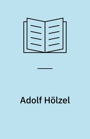 Adolf Hölzel : Bilder, Pastelle, Zeichnungen, Collagen