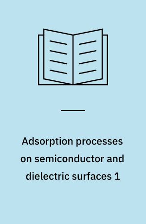 Adsorption processes on semiconductor and dielectric surfaces 1