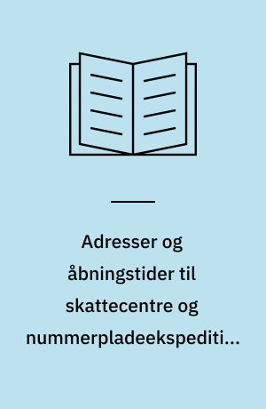 Adresser og åbningstider til skattecentre og nummerpladeekspeditioner : november 2012