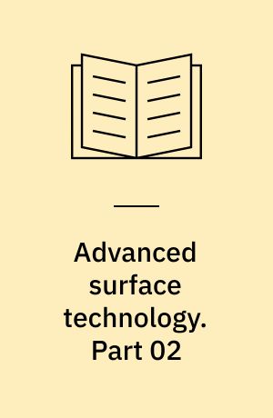 Advanced surface technology : a holistic view on the extensive and intertwined world of applied surface engineering. Part 02