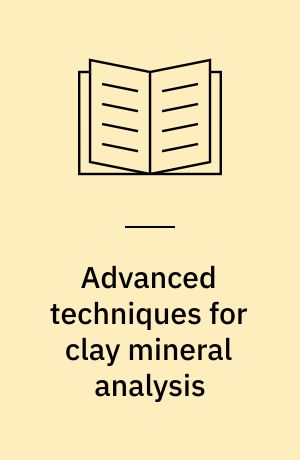 Advanced techniques for clay mineral analysis : invited contributions from the symposium held at the 7th International Clay Conference, September 6-12, 1981, Bologna and Pavia, Italy