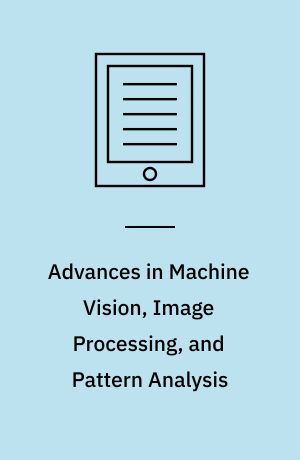 Advances in Machine Vision, Image Processing, and Pattern Analysis : International Workshop on Intelligent Computing in Pattern Analysis/Synthesis, IWICPAS 2006,  Xi'an, China, August 26-27, 2006, Proceedings
