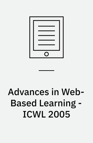 Advances in Web-Based Learning - ICWL 2005 : 4th International Conference, Hong Kong, China, July 31 - August 3, 2005, Proceedings
