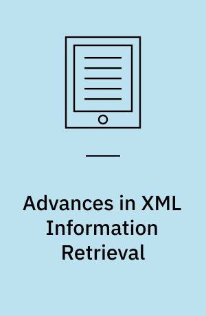 Advances in XML Information Retrieval : Third International Workshop of the Initiative for the Evaluation of XML Retrieval, INEX 2004, Dagstuhl Castle, Germany, December 6-8, 2004
