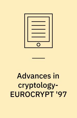 Advances in cryptology-EUROCRYPT '97 : International Conference on the Theory and Application of Cryptographic Techniques, Konstanz, Germany, May 11-15, 1997 : proceedings