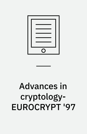 Advances in cryptology-EUROCRYPT '97 : International Conference on the Theory and Application of Cryptographic Techniques, Konstanz, Germany, May 11-15, 1997 : proceedings
