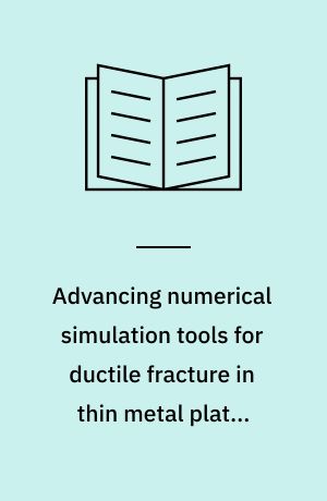Advancing numerical simulation tools for ductile fracture in thin metal plates